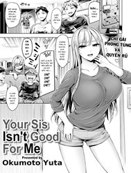 Your Sis Isn’t Good For Me