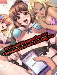 If I Could Hypnotize My Classmates Into Loving Me [Moshimo Saiminjutsu De Doukyuusei No Joshi O Okasu Koto Ga Dekitara.; You Can Violate Your Female Classmates If You Hypnotize Them.]