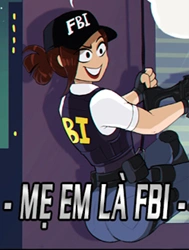 Mẹ Em Là FBI! [Shadman's FBI Mom]