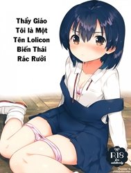 Thầy Giáo Tôi là Một Tên Lolicon Biến Thái Rác Rưởi [Sensei wa Lolicon de Hentai no Kuzu; My Teacher Is a Perverted Pedophile Scumbag; 先生はロリコンで変態のクズ]