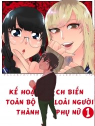 Zen Jinrui Kaizoukei Joshi-ka Keikaku 1 [Kế hoạch biến cả thế giới thành gái]