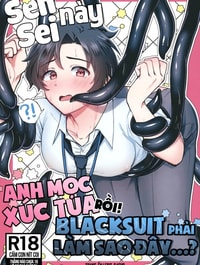 Sensei này, anh mọc xúc tua rồi! BLACKSUIT phải làm sao đây...?