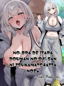 No-Bra de Itara Douman no Oji-san ni Tsukamatchatta Noel