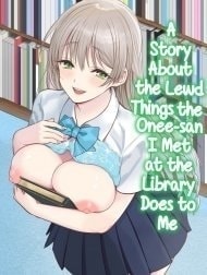 A Story About The Lewd Things The Onee-San I Met At The Library Does To Me [Toshokan de Shiriatta Onee-san ni Ecchina Koto o Sarechau Hanashi]