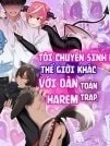 Tôi chuyển sinh đến thế giới khác với dàn harem toàn trap. [Isekai Teni Shite Mazoku Shota ni Tanetsuke Shitara Mechakucha Natsukareta.; I Went to Another World and Demon Shotas Grew Attached to Me After I Mated With Them.]