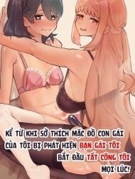 Kể từ khi sở thích mặc đồ con gái của tôi bị phát hiện bạn gái tôi bắt đầu tất công to