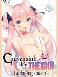 Chuyển Sinh Đến Thế Giới Lý Tưởng Của Tôi [Boku no Risou no Isekai Seikatsu, My Ideal Life In A Different World]
