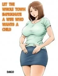 Toàn thị trấn giúp một người vợ có thai [Aka-chan ga Hoshii Hitozuma o Chounai Minna de Haramaseyou; Let The Whole Town Impregnate A Wife Who Wants A Child]