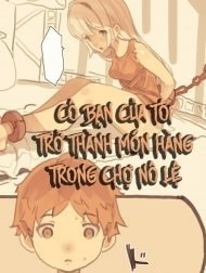 Cô Bạn Của Tôi Trở Thành Món Hàng Trong Chợ Nô Lệ [Tomodachi Ga Dorei Ichiba Ni Urareteta; My Friend Was Sold Into The Slave Market]