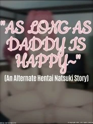 Miễn là ba hạnh phúc~ [As Long As Daddy Is Happy~ (An Alternate Hentai Natsuki Story)]