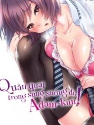 Quằn quại trong sung sướng đi, Adam-kun!